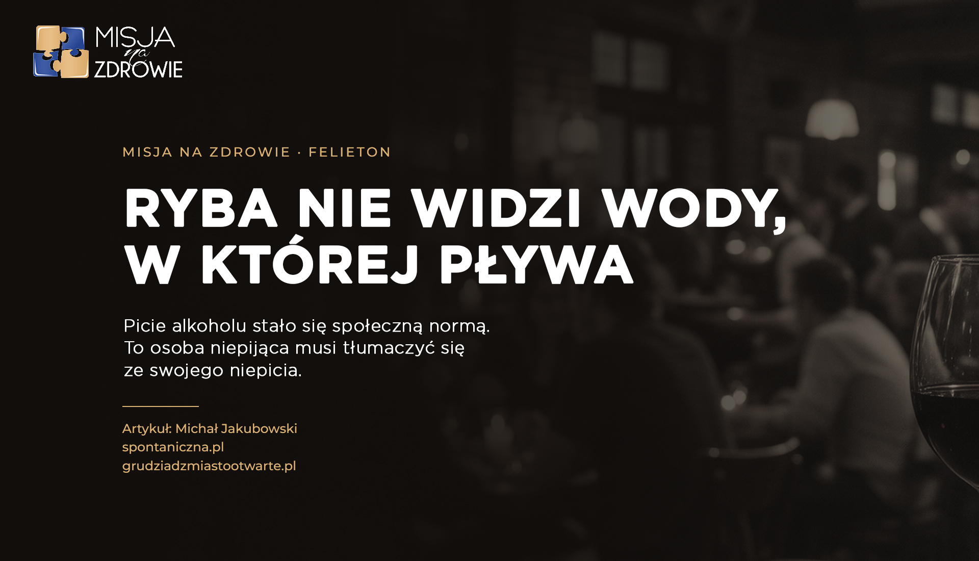 aktualność: Jak to ryba nie widzi wody w której pływa.